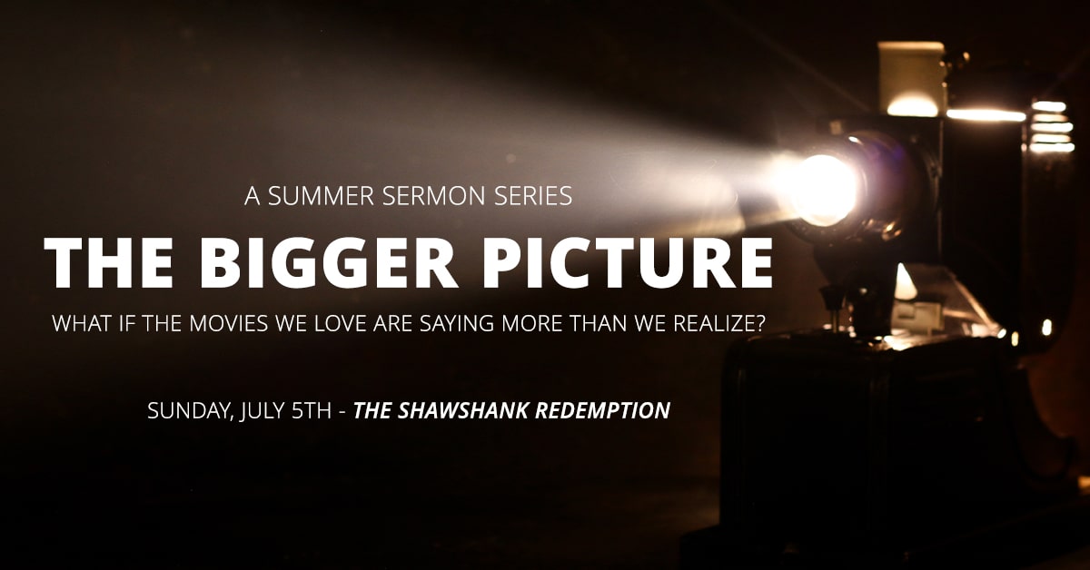 The Bigger Picture Week 1 - A Summer Sermon Series featuring The Shawshank Redemption